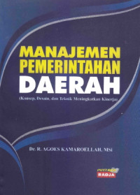 Manajemen Pemerintahan Daerah ; Konsep, Desain, dan Teknik Meningkatkan Kinerja