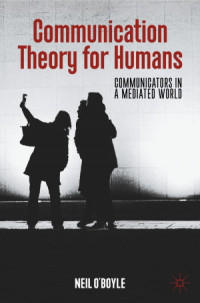 Communication Theory for Humans ; Communicators in a Mediated World