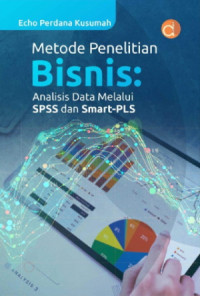 Metode Penelitian Bisnis : Analisa data Melalui SPSS dan SMART PLS