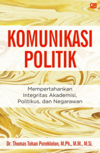 Komunikasi Politik ; Mempertahankan Integritas Akademisi, Politikus,  dan Negarawan