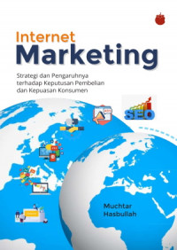 Internet Marketing ; Strategi dan Pengaruhnya terhadap Keputusan Pembelian dan Kepuasan Konsumen