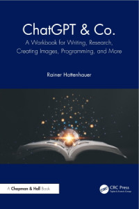 ChatGPT & Co. : A Workbook for Writing, Research, Creating Images, Programming, and More