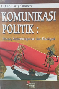 Komunikasi Politik : Pesan, Kepemimpinan dan Khalayak