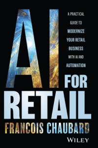 AI For Retail : A Practical Guide To Modernize Your Retail Business With Ai And Automation