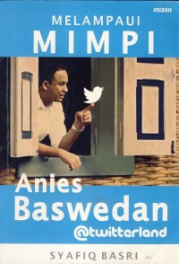 Melampaui Mimpi Anies Baswedan