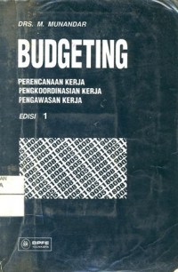 Budgeting: Perencanaan Kerja, Pengkoordinasian Kerja, Pengawasan Kerja (Edisi 1)