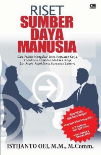 Riset Sumber Daya Manusia: Cara Praktis Mengukur Stres, Kepuasan Kerja, Komitmen, Loyalitas, Motivasi Kerja dan Aspek-Aspek Kerja Karyawan Lainnya (Edisi Revisi)