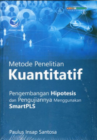 Metode Penelitian Kuantitatif: Pengembangan Hipotesis dan Pengujiannya Menggunakan SmartPLS