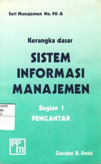 Kerangka dasar Sistem Informasi Manajemen (Seri Manajemen No. 90-A) Bagian I