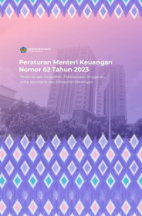 Peraturan Menteri Keuangan Nomor 62 Tahun 2023 ; Perencanaan Anggaran, Pelaksanaan Anggaran Serta Akuntansi dan Pelaporan Keuangan