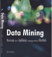 Data Mining : Konsep dan Aplikasi Menggunakan MATLAB