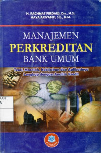 Manajemen Perkreditan: Untuk Bank Umum : Teori, Masalah, Kebijakan dan Aplikasinya Lengkap dengan Analisis Kredit