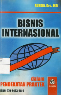Bisnis Internasional : Dalam Pendekatan Praktek  Jilid 1