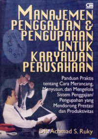 Manajemen Penggajian dan Pengupahan Untuk Karyawan Perusahaan ; Panduan Praktis