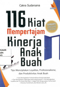 116 Kiat Mempertajam Kinerja Anak Buah : Tips menciptakan Loyalitas, Profesionalisme, dan Produktivitas Anak Buah