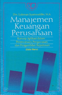 Manajemen Keuangan Perusahaan (Konsep Aplikasi dalam: Perencanaan, Pengawasan, dan Pengambilan Keputusan) (Edisi Baru)
