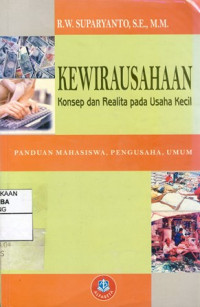 Kewirausahaan : Konsep dan Realita pada Usaha Kecil (Panduan Mahasiswa,Pengusaha,Umum)