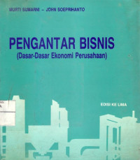 Pengantar Bisnis (Dasar-Dasar Ekonomi Perusahan) Edisi 5