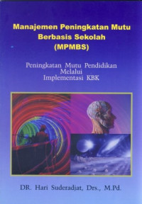 Manajemen Peningkatan Mutu Berbasis Sekolah (MPMBS) ; Peningkatan Mutu Sekolah melalui Implementasi KBK