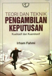 Teori dan Teknik Pengambilan Keputusan: Kualitatif dan Kuantitatif