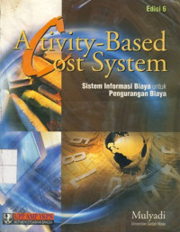 Activity-Based Cost Sysem : Sistem Informasi dan untuk Pengurangan Biaya