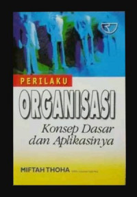 Perilaku Organisasi; Konsep dasar dan Aplikasinya