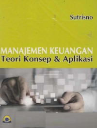 Manajemen Keuangan: Teori, Konsep & Aplikasi