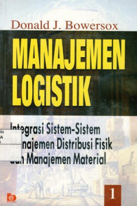 Manajemen Logistik : Integrasi Sistem-sistem Manajemen Distribusi Fisik dan Manajemen Material  Jilid 1