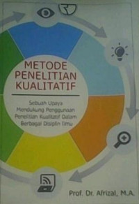 Metode Penelitian Kualitatif: Sebuah Upaya Mendukung Penggunaan Penelitian Kualitatif dalam Berbagai Disiplin Ilmu