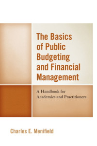 The Basics of Public Budgeting and Financial Management : A Handbook for Academics and Practitioners,  4 th Edition