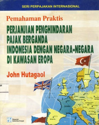 Seri Perpajakan Internasional : Perjanjian Penghindaran Pajak Berganda Indonesia dengan negara di kawasan Eropa