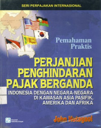 Seri Perpajakan Internasional : Perjanjian Penghindaran Pajak Berganda Indonesia dengan negara kawasan Asia pasifik, Amerika dan Eropa