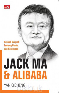 EBOOK : Jack Ma & Alibaba ; Sebuah Biografi Tentang Bisnis Dan Kehidupan