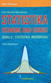 Cara Mudah Memahami
STATISTIKA EKONOMI DAN BISNIS (BUKU 2 : STATISTIKA INFERENSIA) Edisi 4