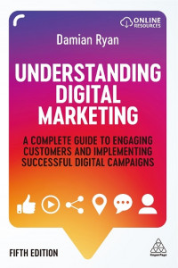 EBOOK : Understanding Digital Marketing A complete guide to engaging customers and implementing successful digital campaigns, 5th Edition