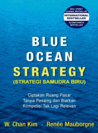 Blue Ocean Strategy (Strategi Samudra Biru) ; Ciptakan Ruang Pasar Tanpa Pesaing dan Biarkan Kompetisi Tak Lagi Relevan (EBOOK)