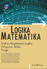 Logika Matematika; Soal dan Penyelesaian Logika, Himpunan, Relasi, Fungsi (EBOOK)