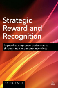 EBOOK : Strategic Reward and Recognition, Improving Employee Performance Through Non-Monetary Incentives,