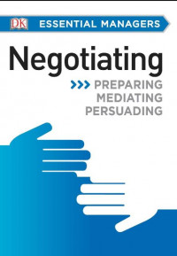 EBOOK : Essential Managers ; Negotiating ,Preparing Mediating Persuading.