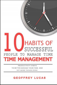 EBOOK : Time Management; 10 Habits Of Successful People to Managem Time