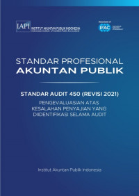 SPAP : Standar Audit 450 (Revisi 2021) ; Pengevaluasian atas Kesalahan Penyajian yang Diidentifikasi Selama Audit (EBOOK)