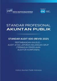 SPAP : Standar Audit 600 (Revisi 2021) Pertimbangan Khusus – Audit atas Laporan Keuangan Grup (Termasuk Pekerjaan Auditor Komponen)   (EBOOK)
