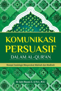 Komunikasi Persuasif dalam Al Quran; Resepsi Sosiologis Masyarakat Makkah dan Madinah (EBOOK)