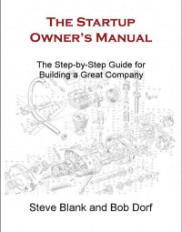 EBOOK : The Startup Owner’s Manual ; The Step-by-Step Guide for Building a Great Company,