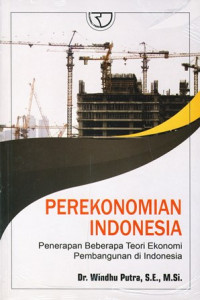 Perekonomian Indonesia : Penerapan Beberapa Teori Ekonomi Pembangunan Di Indonesia