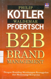 B2B Brand Management : Dengan Branding Membangun keunggulan dan memenangi Kompetisi