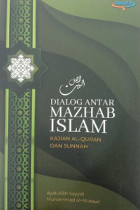 Dialog Antar Mazhab Islam ; Kajian Al qur'an dan Sunnah