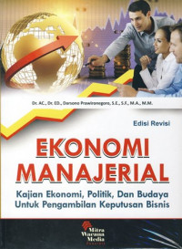 Ekonomi Manajerial: Kajian Ekonomi, Pilitik dan Budaya Untuk Pengambilan Keputusan Bisnis (Edisi Revisi)