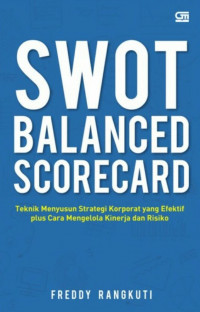 SWOT - Balanced ScoreCard : Teknik menyusun Strategi Korporat yang Efektif Plus Cara mengelola Kinerja dan Risiko