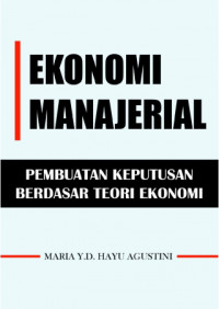 Ekopnomi Manajerial ; Pembuatan Keputusan Berdasarkan Teori Ekonomi (EBOOK)
